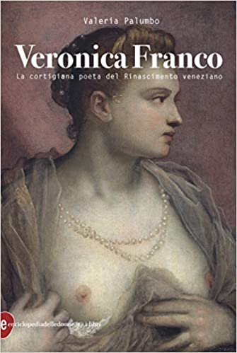 Veronica Franco: la cortigiana poeta del Rinascimento veneziano