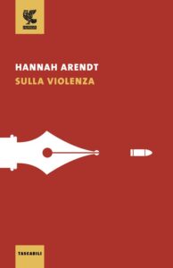 Hanna Arendt, "Sulla violenza"